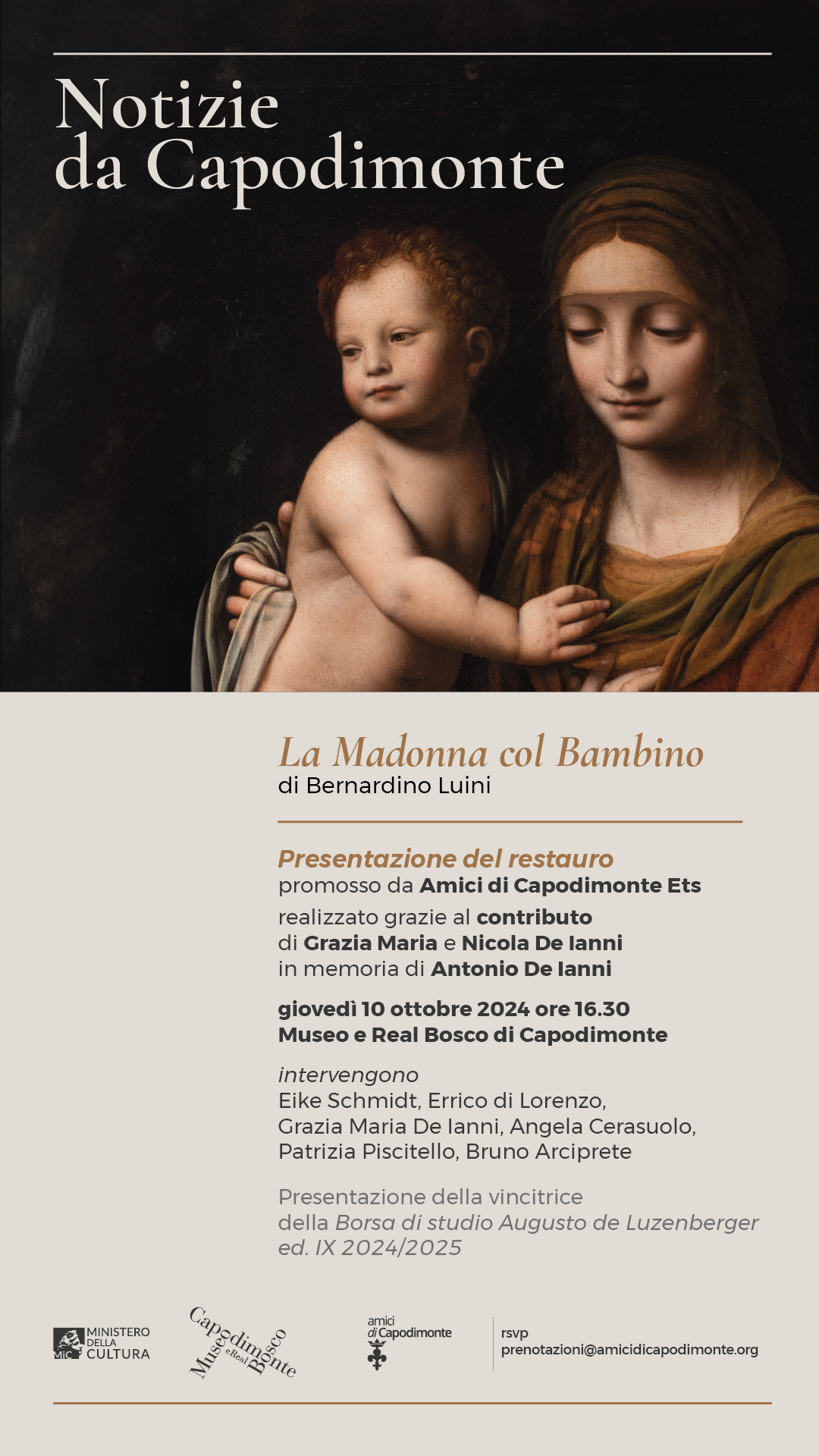 Al momento stai visualizzando <strong>NOTIZIE DA CAPODIMONTE</br>La <i>Madonna col Bambino</i> di Bernardino Luini</strong></p><i>Presentazione del restauro</i></br>promosso da <strong>Amici di Capodimonte Ets</strong></br>realizzato grazie al contributo di</br><strong>Grazia Maria</strong> e <strong>Nicola De Ianni </br>in memoria di Antonio De Ianni</p>giovedì 10 ottobre 2024 ore 16.30</br></strong></br>Museo e Real Bosco di Capodimonte</br>Sala 20, primo piano