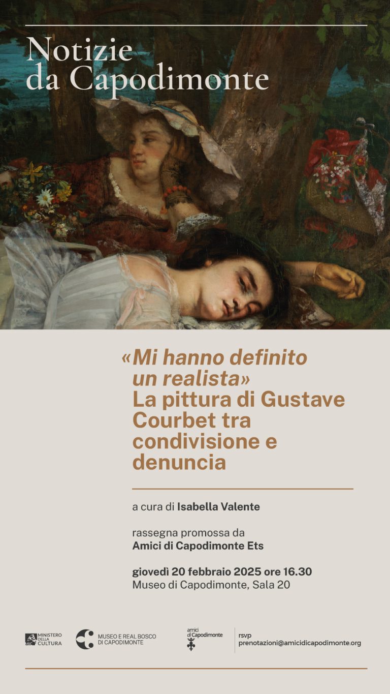 Scopri di più sull'articolo <strong>NOTIZIE DA CAPODIMONTE</p><i>«Mi hanno definito un realista»</i></br>La pittura di Gustave Courbet</br>tra condivisione e denuncia</br></strong></p>a cura<strong> di Isabella Valente</strong></p>rassegna promossa da</br><strong>Amici di Capodimonte Ets</p>giovedì 20 febbraio 2025 ore 16.30</strong></br>Museo e Real Bosco di Capodimonte</br>Sala 20, primo piano