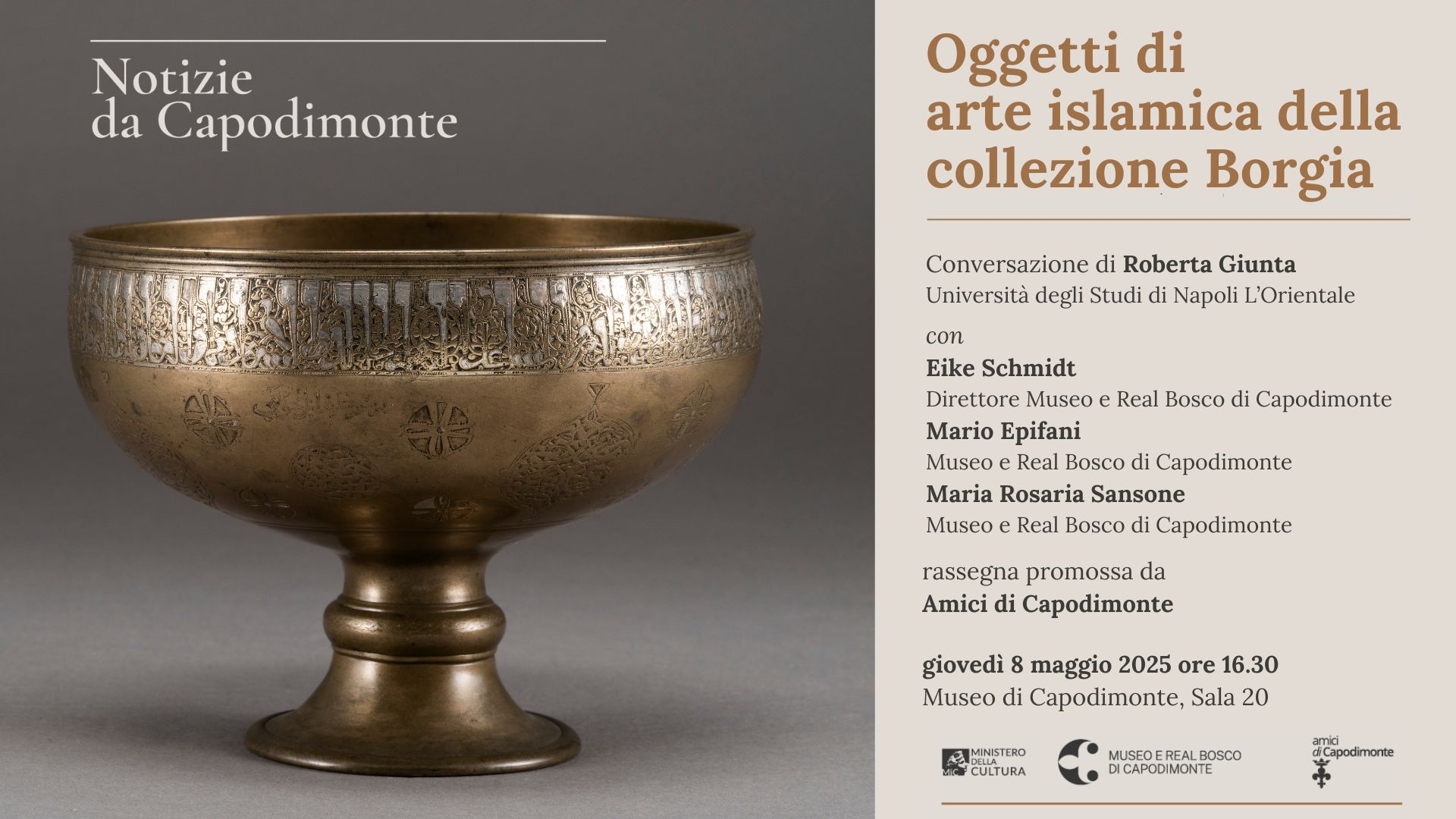 Scopri di più sull'articolo <strong>NOTIZIE DA CAPODIMONTE</p>Oggetti di arte islamica della collezione Borgia</p></strong>rassegna promossa da</br><strong>Amici di Capodimonte Ets</p>giovedì 8 maggio 2025 ore 16.30</p></strong>Museo e Real Bosco di Capodimonte</br>Sala 20, primo piano