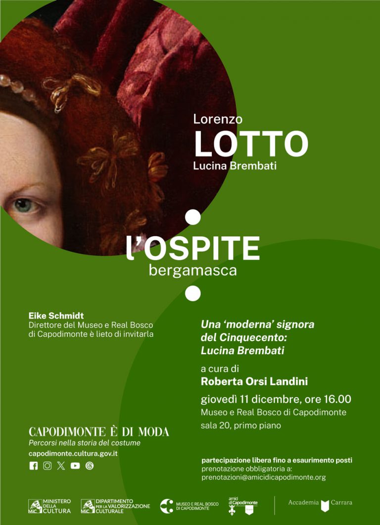 Scopri di più sull'articolo <strong>CAPODIMONTE È DI MODA</br>percorsi nella storia del costume</p>Una ‘moderna’ signora del Cinquecento:</br>Lucina Brembati</strong></p>conferenza di Roberta Orsi Landini<strong></p>giovedì 11 dicembre 2025 ore 16.00</strong></p>Museo e Real Bosco di Capodimonte</br>Sala 20, primo piano