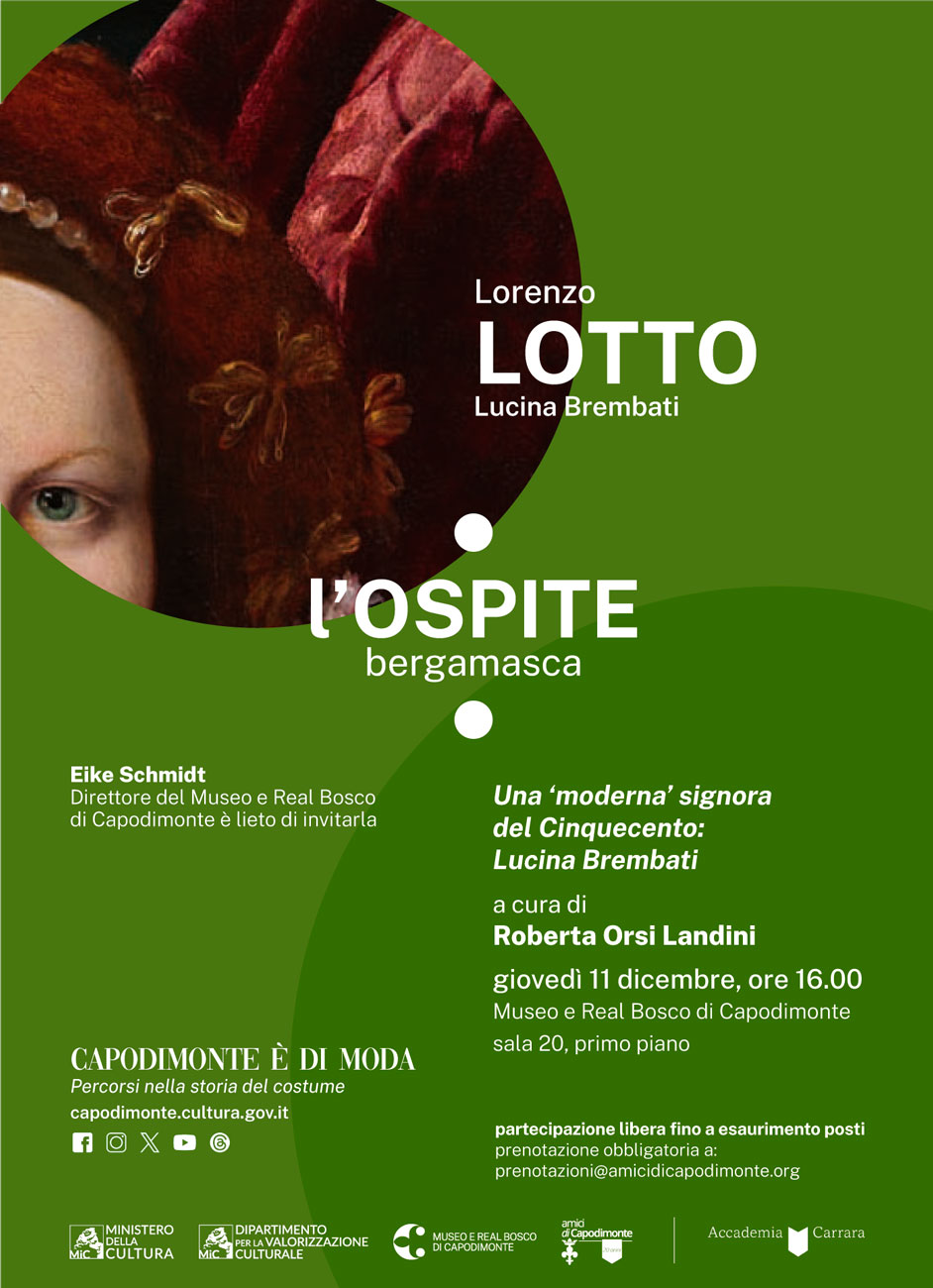 Scopri di più sull'articolo <strong>CAPODIMONTE È DI MODA</br>percorsi nella storia del costume</p>Una ‘moderna’ signora del Cinquecento:</br>Lucina Brembati</strong></p>conferenza di Roberta Orsi Landini<strong></p>giovedì 11 dicembre 2025 ore 16.00</strong></p>Museo e Real Bosco di Capodimonte</br>Sala 20, primo piano