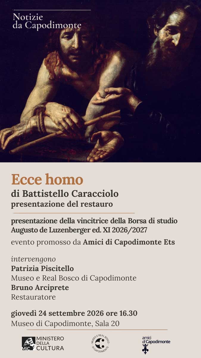 Scopri di più sull'articolo <strong>NOTIZIE DA CAPODIMONTE</p>Ecce homo</br>di Battistello Caracciolo</br>presentazione del restauro</p>Presentazione della vincitrice</br>della Borsa di studio</br>Augusto de Luzengerger ed. XI</br>2026/2027</p>Giovedì 24 settembre 2026 ore 16:30</strong></p>Museo e Real Bosco di Capodimonte</br>Sala 20, primo piano