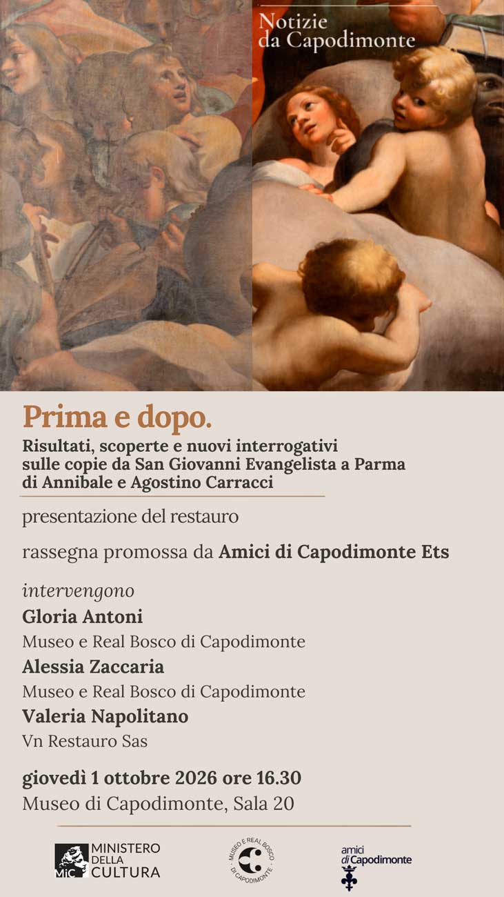 Scopri di più sull'articolo <strong>NOTIZIE DA CAPODIMONTE</p>Prima e dopo.</br>Risultati, scoperte e nuovi interrogativi</br>sulle copie da San Giovanni Evangelista a Parma</br>di Annibale e Agostino Carracci</strong></p>presentazione del restauro</p><strong>Giovedì 1 ottobre 2026 ore 16:30</strong></p>Museo e Real Bosco di Capodimonte</br>Sala 20, primo piano